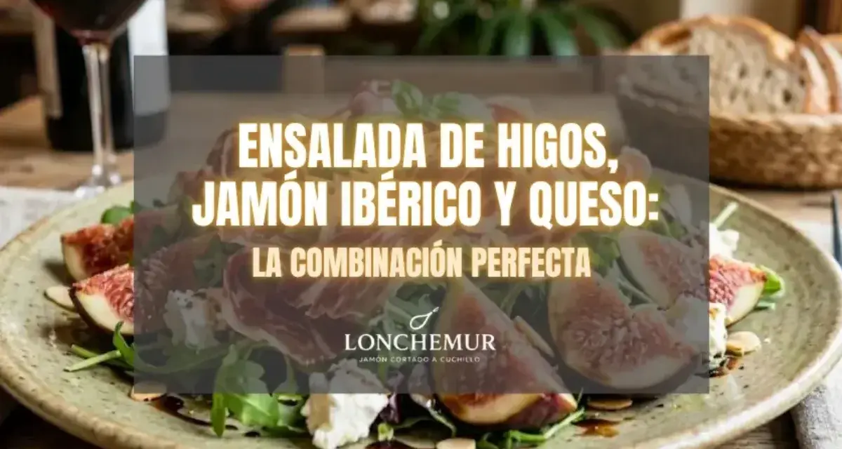 Ensalada de higos con queso fresco y jamón ibérico, un plato delicioso.