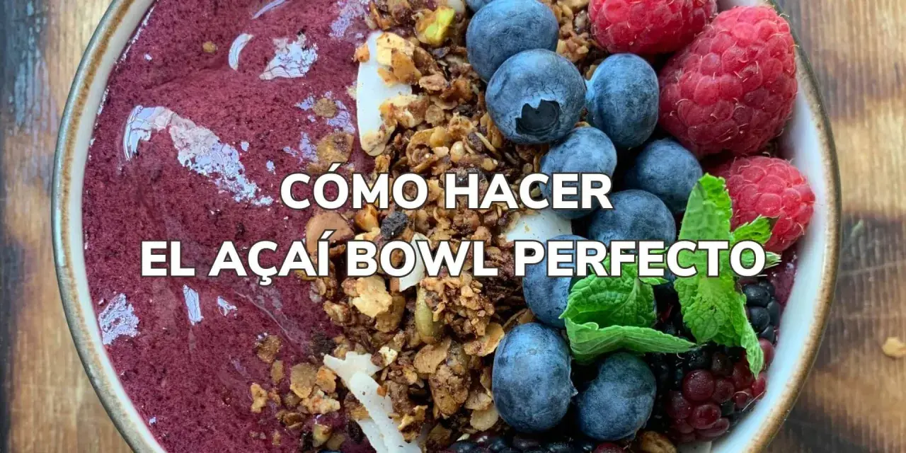 Un delicioso acai bowl con arándanos, frambuesas y granola. ¡La guía para hacer el acai bowl perfecto!