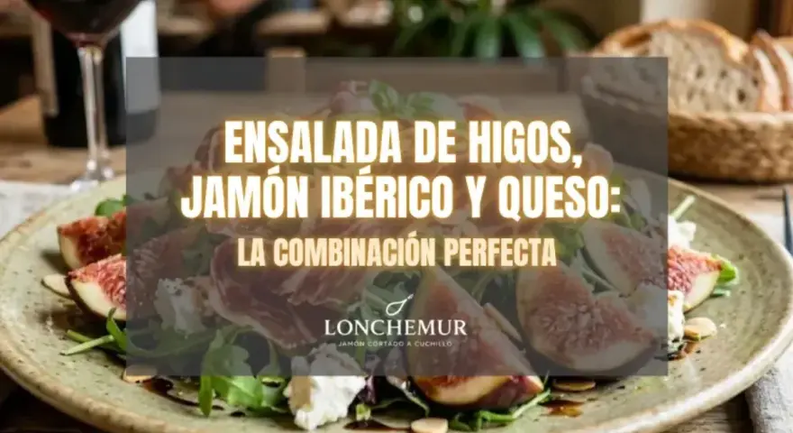 Ensalada de higos con queso fresco y jamón ibérico, un plato delicioso.